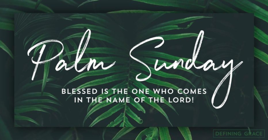 Palm Sunday - Blessed is the one who comes in the name of the Lord!